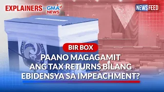 ‘BIR BOX’ – Paano magagamit ang tax returns bilang ebidensya sa impeachment? | GMA News Feed