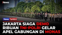 Ribuan Personel TNI-Polri Gelar Apel Gabungan di Monas Jelang Demo Mahasiswa | iNews Terkini
