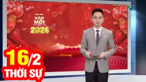 Bản Tin Thời Sự Trưa 16/2 | Cập Nhật Tin Tức Mới Nhất Trong Ngày | BTV