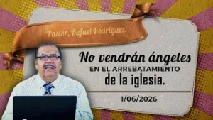 682 No vendrán ángeles en el arrebatamiento de la iglesia. 1/06/2026