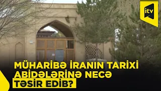 Müharibə ucbatından İranda tarixi abidələr zərər görüb