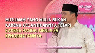 (FULL) Muslimah Mulia adalah Muslimah yang Pandai Menjaga Kehormatannya - KAJIAN HATI (30/08/26)