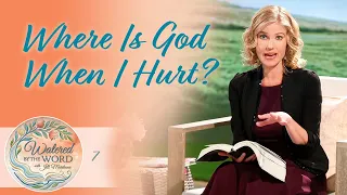 Where Is God When I Hurt? | Watered by the Word