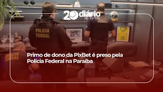 Cousin of PixBet owner arrested by Federal Police in Paraíba