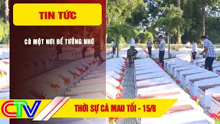 THỜI SỰ CÀ MAU TỐI 15-8-2026 | CÓ MỘT NƠI ĐỂ TƯỞNG NHỚ