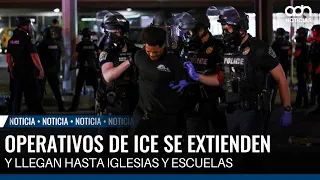 Operativos de ICE se extienden y llegan hasta iglesias y escuelas
