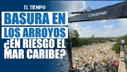 Barranquilla arroja 30.000 toneladas de basura al año a sus arroyos y amenaza el mar Caribe