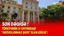 SON DƏQİQƏ! XİN bəyanat yaydı: 31 Türkiyə vətəndaşı "arzuolunmaz şəxs" hesab edildi-SİYAHI AÇIQLANDI