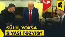 Tramp Zelenskidən nə istəyir? Kiyevin aqibəti sual altındadır