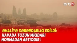 Nazirlikdən ƏHALİYƏ XƏBƏRDARLIQ: Bakıda tozlu hava müşahidə olunur - İki gün davam edəcək...