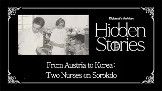 [Diplomat's Archives: Hidden Stories] Two Austrian Nurses in Sorokdo, Korea