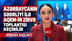 Azərbaycanın sədrliyi ilə AQEM-in zirvə toplantısı keçirilir – BİRBAŞA BAĞLANTI