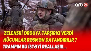 Zelenski orduya "HÜCUMU DAYANDIR" ƏMRİ VERDİ: Trampın kritik xahişi QƏBUL OLUNDU - Gözlənilməz qərar