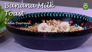 Banana Milk Toast Recipe | Sweet, Creamy & Delicious Breakfast Treat | Rafia Durrani | Masala TV