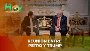 Hoy en el Mundo: Reunión entre Petro y Trump