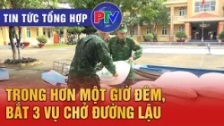 Tin tức tổng hợp ngày 14/10/2026 | Trong hơn một giờ đêm, bắt 3 vụ chở đường lậu