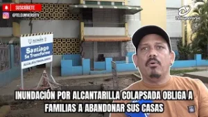 INUNDACIÓN POR ALCANTARILLA COLAPSADA OBLIGA A FAMILIAS A ABANDONAR SUS CASAS