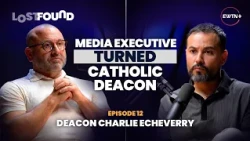 Deacon Charlie Echeverry: Marriage, Media, and the Mystical | Lost + Found | EWTN