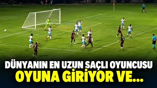 Dünya'nın en uzun saçlı oyuncusu oyuna giriyor ve...