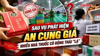 Sau vụ phát hiện An Cung giả, nhiều nhà thuốc có động thái “lạ” | Cần Thơ
