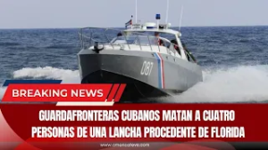 ?ULTIMA HORA: Guardafronteras cubanos matan a cuatro personas de una lancha procedente de Florida