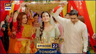 Main Tera Episode 22 | Promo | Tonight | Yusra Irfan | Arez Ahmed | Ghana Ali | ARY Digital