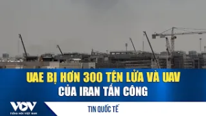 UAE bị hơn 300 tên lửa và UAV của Iran tấn công; Nga, Trung Quốc chỉ trích Mỹ và Israel  | VOV