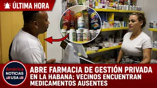 ABRE FARMACIA DE GESTIÓN PRIVADA EN LA HABANA: vecinos encuentran medicamentos ausentes