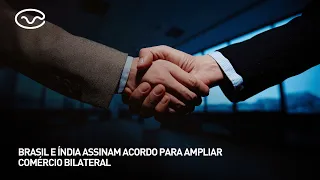 Brazil and India sign agreement to expand bilateral trade