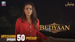 Betiyaan - Upcoming Episode 50 | Promo | ARY Zindagi Drama