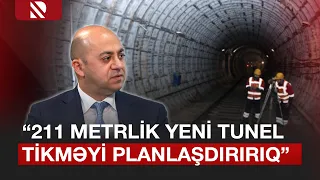 “11 ay müddətinə bu işləri bitirmək planımız var” | “Bakı Metropoliteni” QSC-nin sədri - Real TV