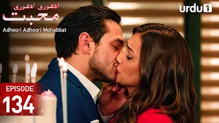 Adhoori Adhoori Mohabbat | Episode 134 | Turkish Drama in Urdu | Güllerin Savaşı