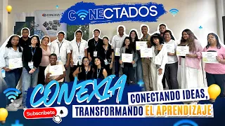 CONEXIA: CONNECTING IDEAS, TRANSFORMING LEARNING