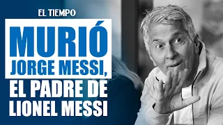 Lionel Messi's father, a key figure in the global idol's life, has died | EL TIEMPO