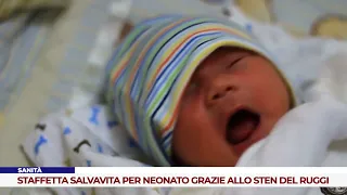 SANITÀ. STAFFETTA SALVAVITA PER NEONATO GRAZIE ALLO STEN DEL RUGGI