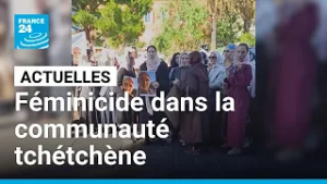 Le féminicide de Larissa, révélateur du patriarcat de la communauté tchétchène • FRANCE 24