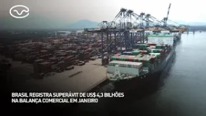 Brasil registra superávit de US$4,3 bilhões na balança comercial em janeiro
