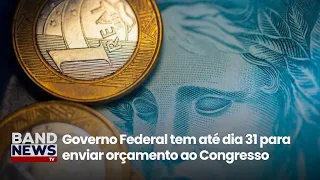 Governo tem até dia 31 para enviar previsão de gastos de 2027 | BandNews TV