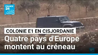 Cisjordanie : le projet de colonie israélienne E1 dénoncé par Paris Londres Berlin et Rome