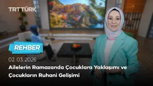 Ailelerin Ramazanda Çocuklara Yaklaşımı ve Çocukların Ruhani Gelişimi | Rehber - 02.03.2026