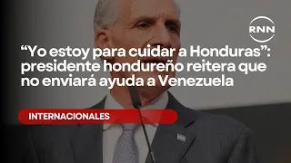 “Yo estoy para cuidar a Honduras”: presidente hondureño reitera que no enviará ayuda a Venezuela