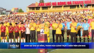 Thanh Hoa Defeats SHB Da Nang, Secures 3 Points at Home | Thanh Hoa Television