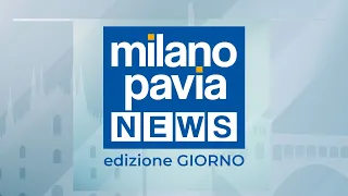 Milano Pavia NEWS – edizione GIORNO - 30 luglio 2026