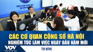 Các cơ quan công sở Hà Nội nghiêm túc làm việc ngày đầu năm mới | VOV