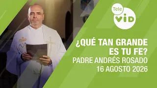 How Great Is Your Faith?, August 16, 2026 🙏 Father Andrés Rosado | Tele VID