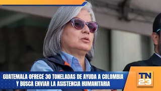 Guatemala offers 30 tons of aid to Colombia and seeks to send the humanitarian assistance