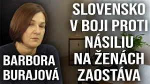 Slovensko v boji proti násiliu na ženách zaostáva - Barbora Burajová