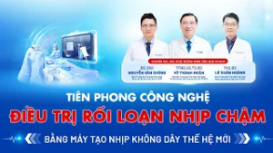Cách điều trị hiệu quả nhất đối với bệnh nhân RỐI LOẠN NHỊP CHẬM là ĐẶT MÁY TẠO NHỊP