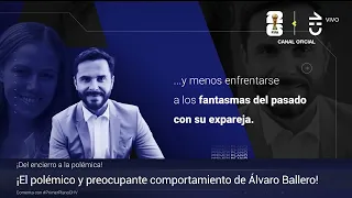 ONCE AGAIN IN THE EYE OF THE STORM! Álvaro Ballero's worrying behavior - Primer Plano