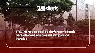 TRE-PB rejects request for federal troops for elections in three Paraíba municipalities